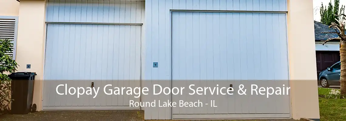 Clopay Garage Door Service & Repair Round Lake Beach - IL