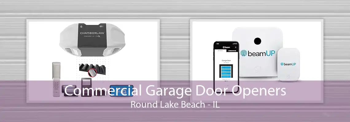 Commercial Garage Door Openers Round Lake Beach - IL