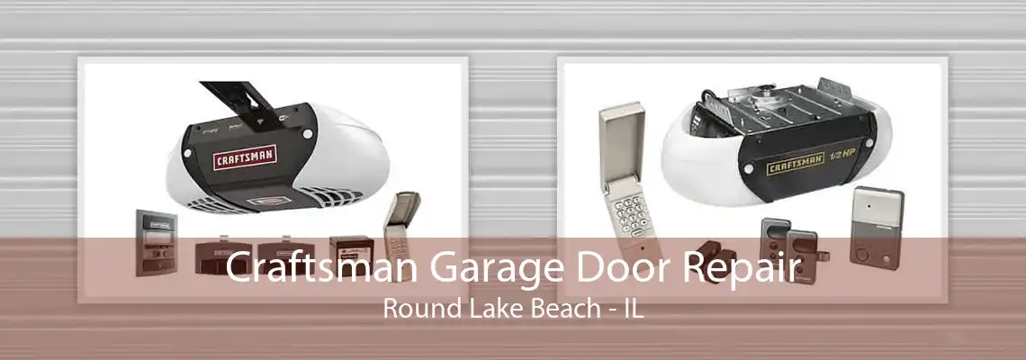 Craftsman Garage Door Repair Round Lake Beach - IL