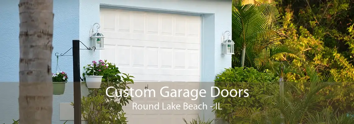 Custom Garage Doors Round Lake Beach - IL