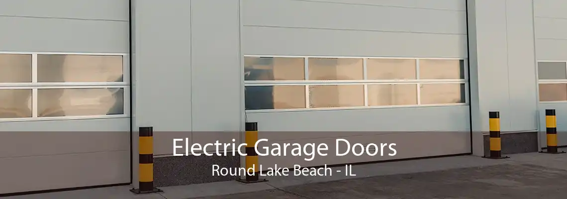 Electric Garage Doors Round Lake Beach - IL