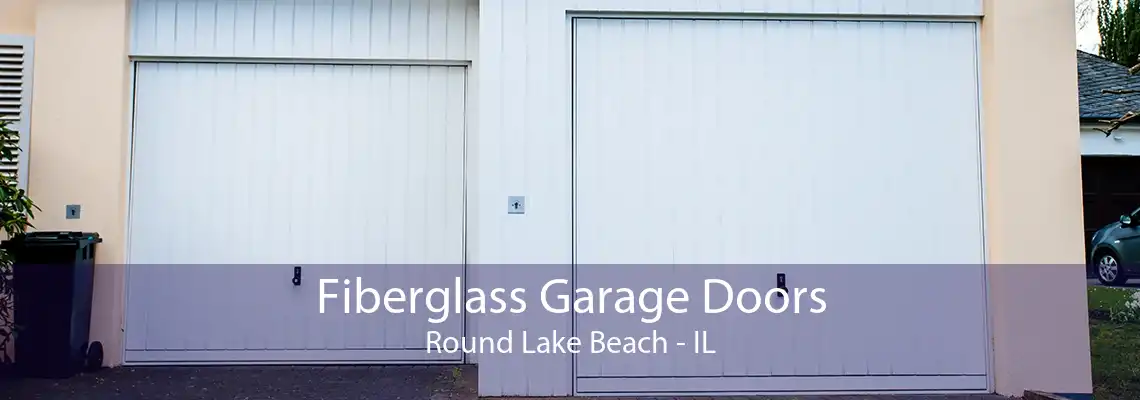 Fiberglass Garage Doors Round Lake Beach - IL