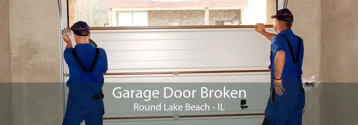 Garage Door Broken Round Lake Beach - IL