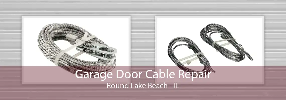 Garage Door Cable Repair Round Lake Beach - IL