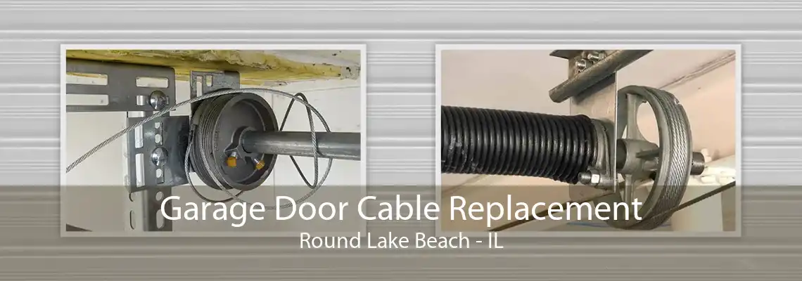 Garage Door Cable Replacement Round Lake Beach - IL