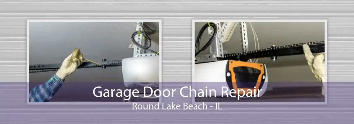 Garage Door Chain Repair Round Lake Beach - IL