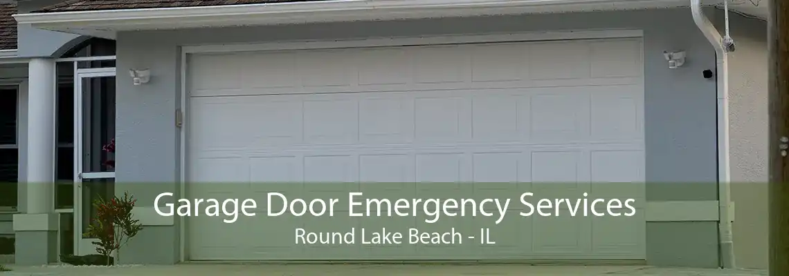 Garage Door Emergency Services Round Lake Beach - IL