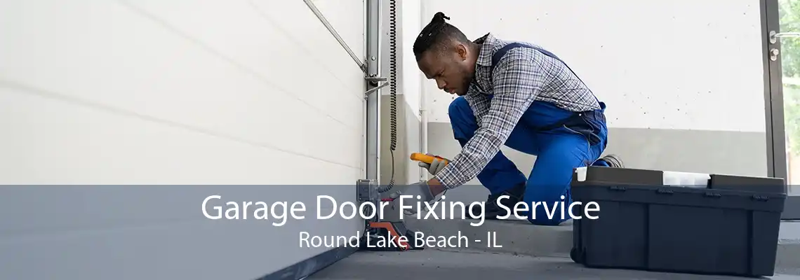 Garage Door Fixing Service Round Lake Beach - IL