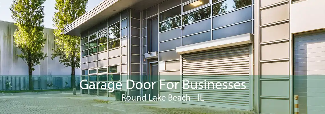 Garage Door For Businesses Round Lake Beach - IL