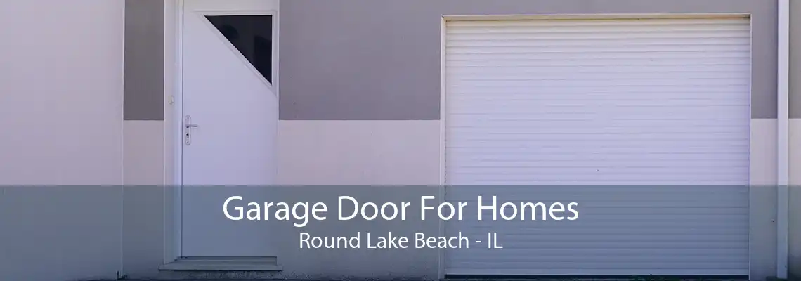 Garage Door For Homes Round Lake Beach - IL