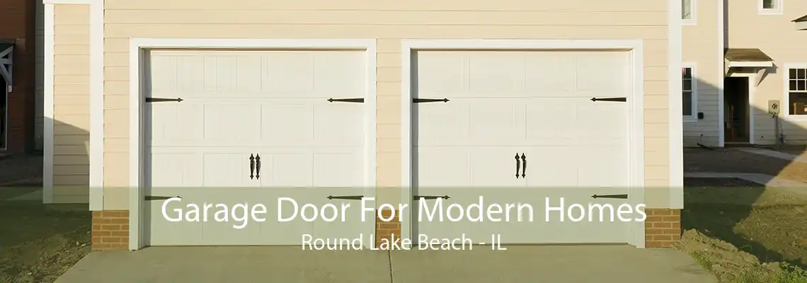 Garage Door For Modern Homes Round Lake Beach - IL