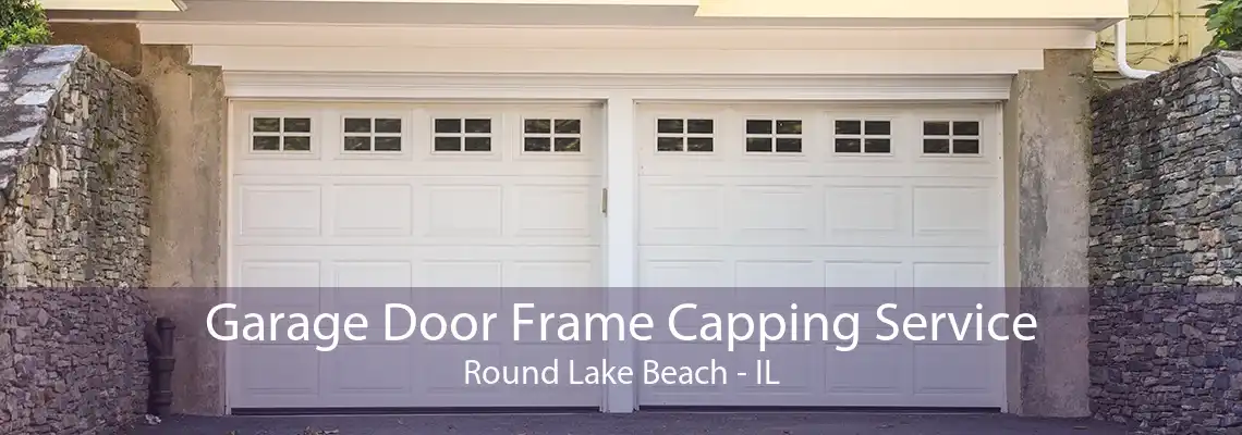 Garage Door Frame Capping Service Round Lake Beach - IL