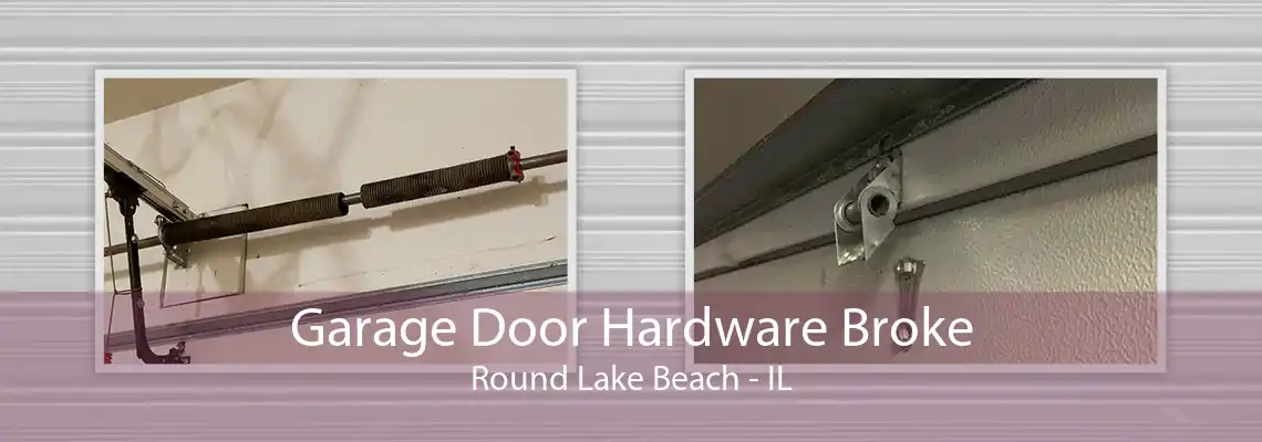 Garage Door Hardware Broke Round Lake Beach - IL