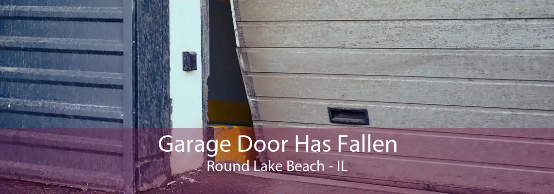 Garage Door Has Fallen Round Lake Beach - IL