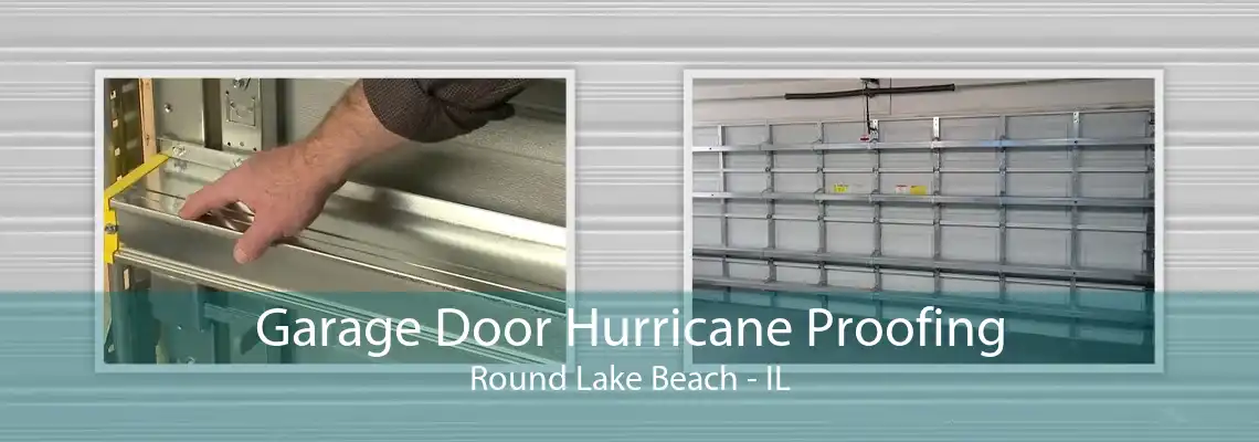 Garage Door Hurricane Proofing Round Lake Beach - IL