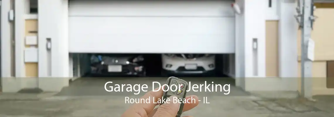 Garage Door Jerking Round Lake Beach - IL