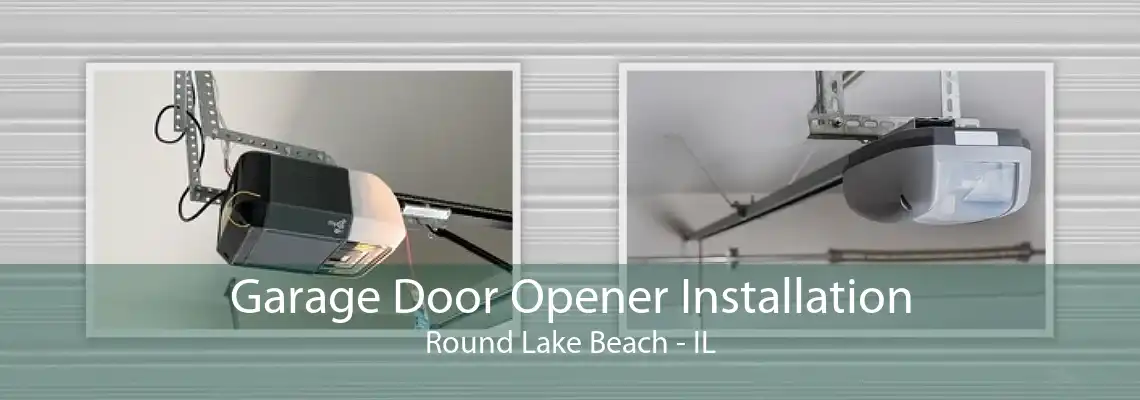 Garage Door Opener Installation Round Lake Beach - IL