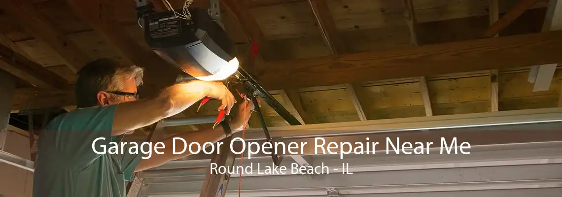 Garage Door Opener Repair Near Me Round Lake Beach - IL