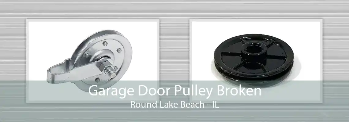 Garage Door Pulley Broken Round Lake Beach - IL