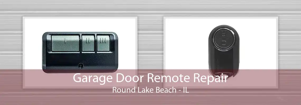 Garage Door Remote Repair Round Lake Beach - IL