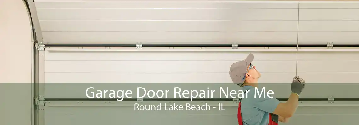 Garage Door Repair Near Me Round Lake Beach - IL