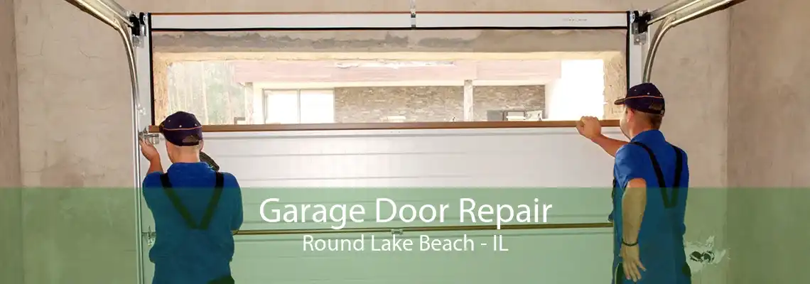 Garage Door Repair Round Lake Beach - IL