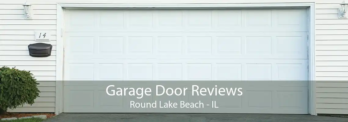 Garage Door Reviews Round Lake Beach - IL