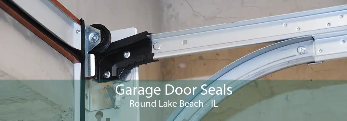 Garage Door Seals Round Lake Beach - IL