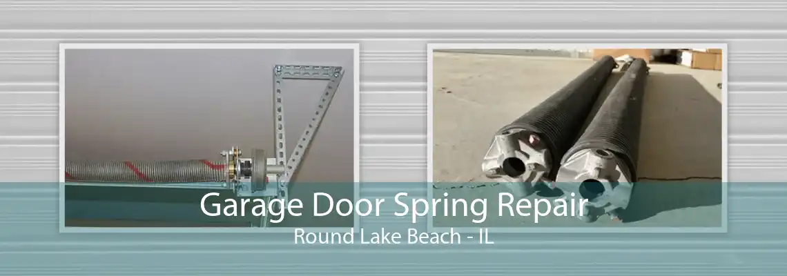 Garage Door Spring Repair Round Lake Beach - IL