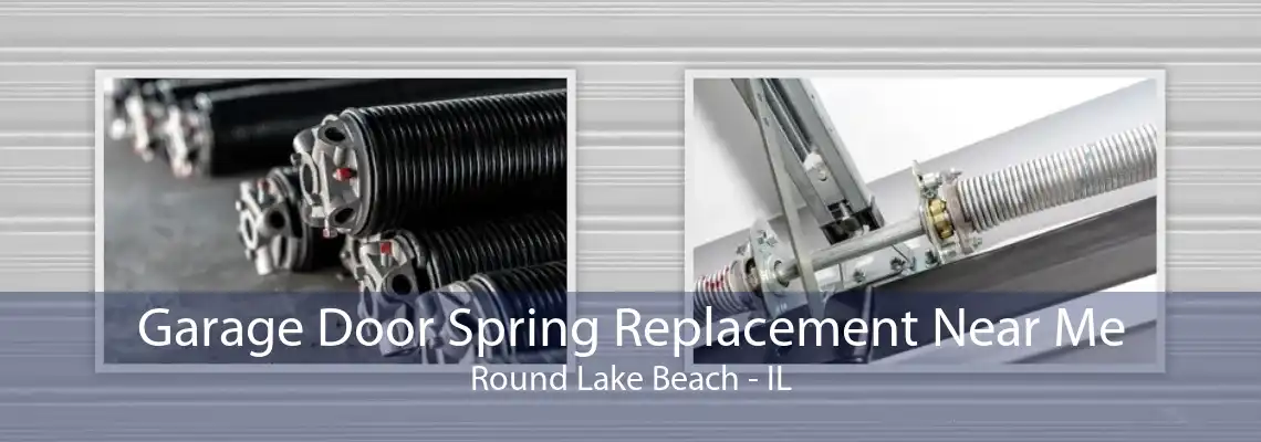 Garage Door Spring Replacement Near Me Round Lake Beach - IL