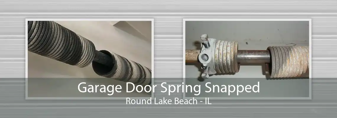 Garage Door Spring Snapped Round Lake Beach - IL