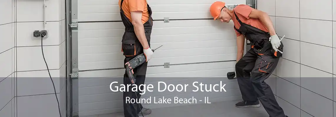 Garage Door Stuck Round Lake Beach - IL