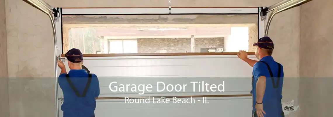 Garage Door Tilted Round Lake Beach - IL