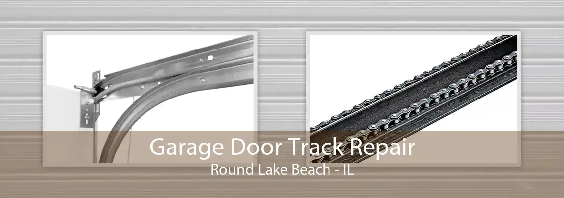 Garage Door Track Repair Round Lake Beach - IL