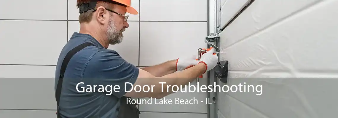 Garage Door Troubleshooting Round Lake Beach - IL