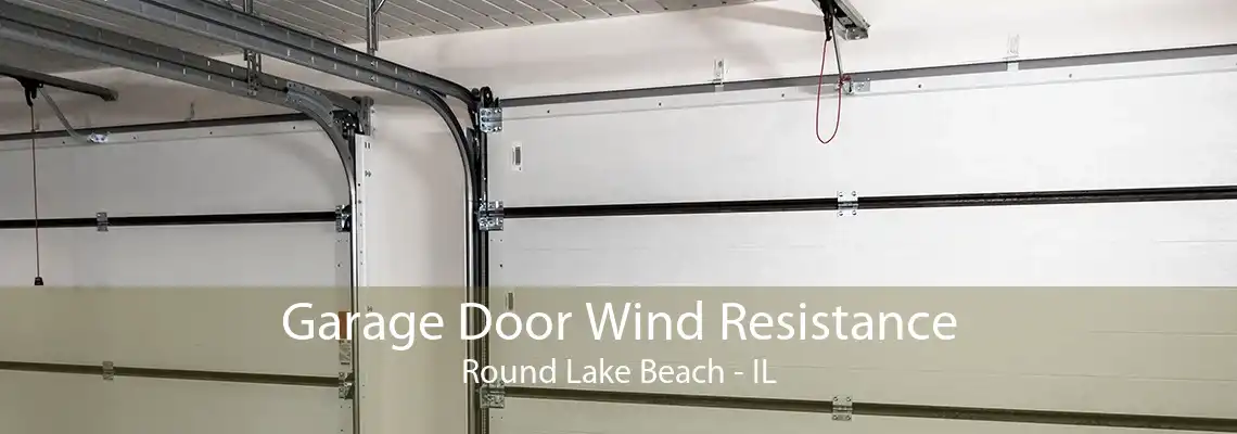 Garage Door Wind Resistance Round Lake Beach - IL