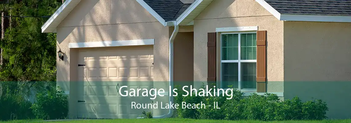 Garage Is Shaking Round Lake Beach - IL