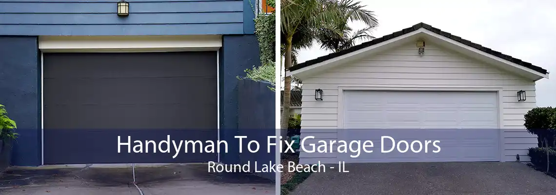 Handyman To Fix Garage Doors Round Lake Beach - IL