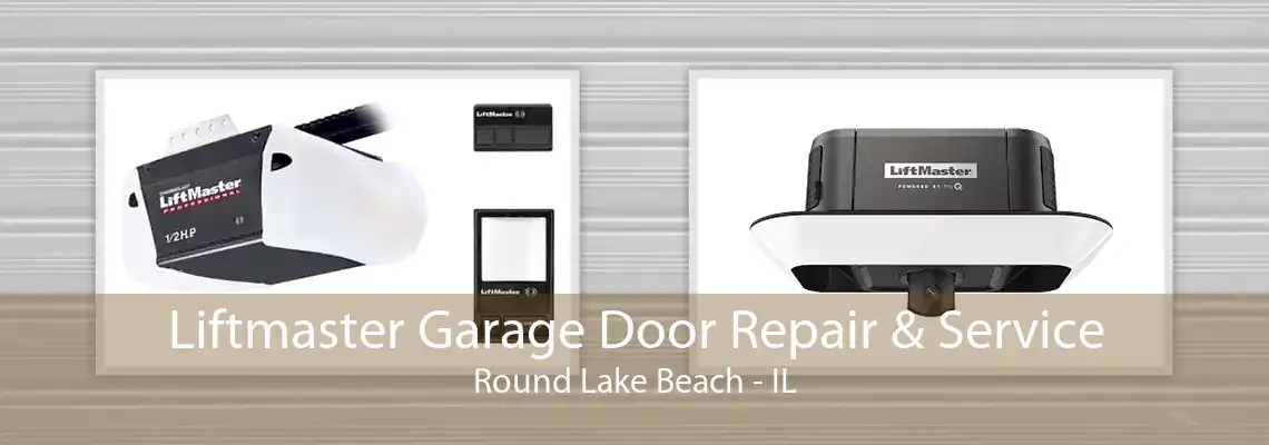 Liftmaster Garage Door Repair & Service Round Lake Beach - IL