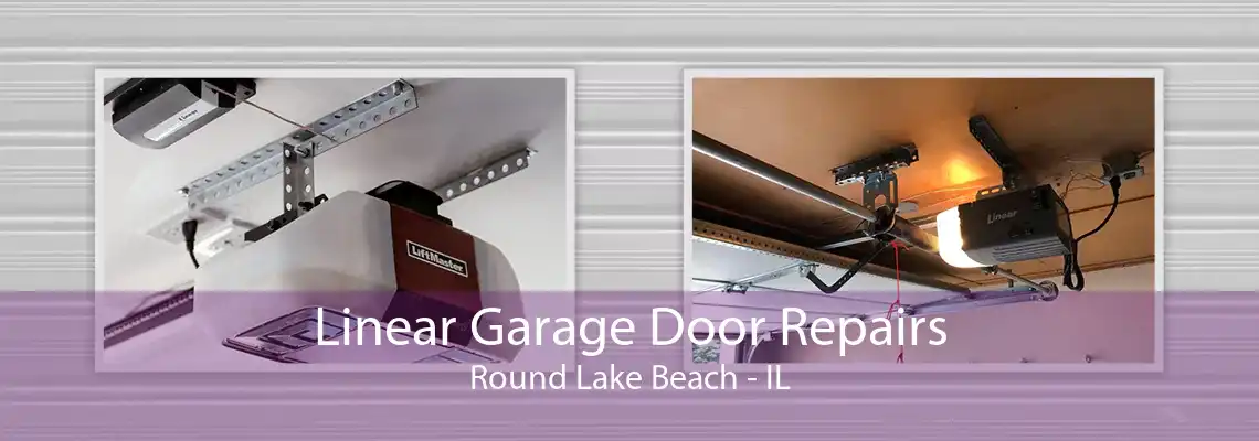 Linear Garage Door Repairs Round Lake Beach - IL