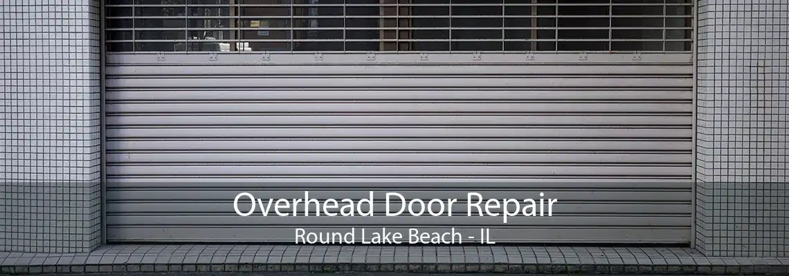 Overhead Door Repair Round Lake Beach - IL