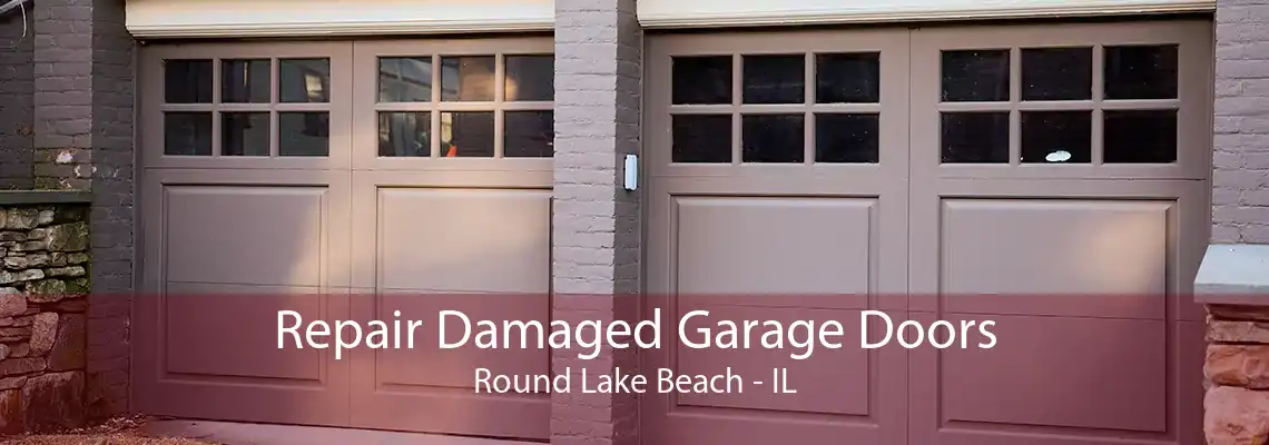 Repair Damaged Garage Doors Round Lake Beach - IL