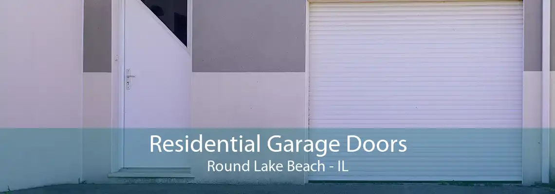 Residential Garage Doors Round Lake Beach - IL