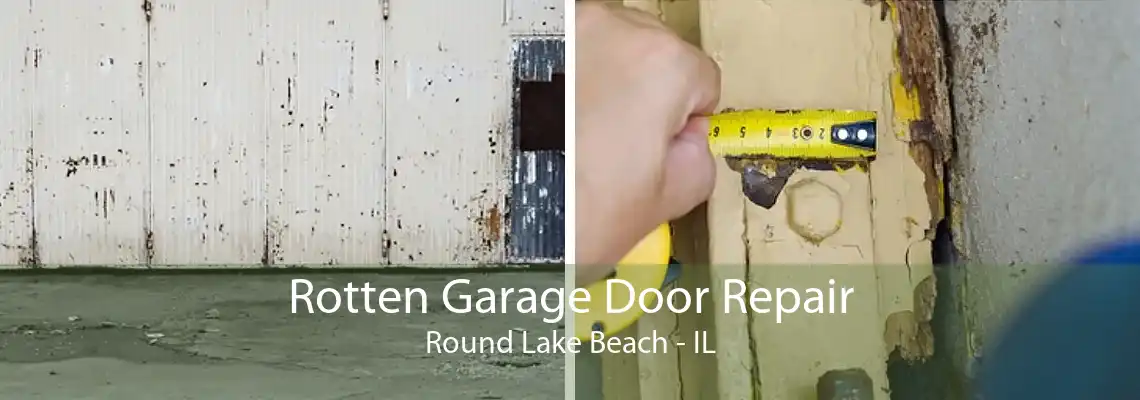 Rotten Garage Door Repair Round Lake Beach - IL